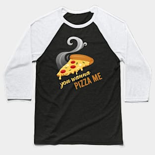 You Wanna Pizza Me Baseball T-Shirt